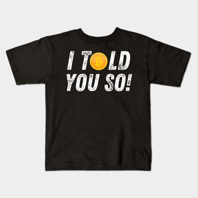 Bitcoin Crypto Cryptocurrency Funny I Told You So Kids T-Shirt by MalibuSun